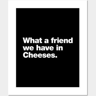 What a friend we have in Cheeses Posters and Art